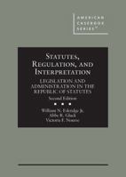 Statutes, Regulation, and Interpretation: Legislation and Administration in the Republic of Statutes (American Casebook Series) 164708900X Book Cover