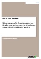 K�nnen angestellte Leitungsorgane von Gesellschaften ohne vorherige Abmahnung au�erordentlich gek�ndigt werden? 3656687706 Book Cover