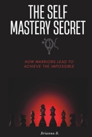 The Self Mastery Secret: How Warriors Lead and Achieve the Impossible B0FG5GTDM7 Book Cover