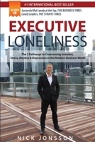 Executive Loneliness: The 5 Pathways to Overcoming Isolation, Stress, Anxiety & Depression in the Modern Business World 1646335872 Book Cover