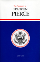 The Presidency of Franklin Pierce 0700604944 Book Cover