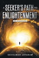 A SEEKER'S PATH TO ENLIGHTENMENT: AN OVERVIEW 1735315206 Book Cover