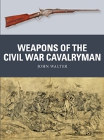 Weapons of the Civil War Cavalryman 1472842235 Book Cover