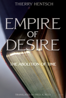 Empire of Desire: The Abolition of Time 0889225877 Book Cover
