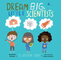 Dream Big, Little Scientists: A Bedtime Book 158089934X Book Cover