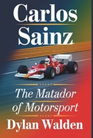 Carlos Sainz: The Matador of Motorsport B0DR8SXQSR Book Cover