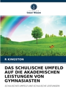 DAS SCHULISCHE UMFELD AUF DIE AKADEMISCHEN LEISTUNGEN VON GYMNASIASTEN: SCHULISCHES UMFELD UND SCHULISCHE LEISTUNGEN 6204047566 Book Cover