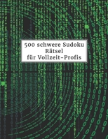 500 schwere Sudoku Rätsel für Vollzeit-Profis: Sudokubuch mit Lösungen im Anhang - Rätselbuch für Erwachsene - Gehirnjogging und Zeitvertreib - Tolle B084QD6C2J Book Cover