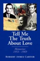 Tell Me The Truth About Love: Memories: 1953-1969 1436356520 Book Cover