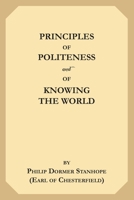 Principles of politeness, and of knowing the world; a new system of education, by the late Lord Chesterfield. Methodised and digested under distinct heads. With additions. ... The fifth edition. 127577766X Book Cover