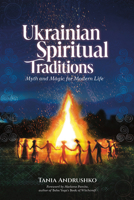 Ukrainian Spiritual Traditions: Myth and Magic for Modern Life 0764370979 Book Cover