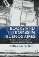 Books and Bombs in Buenos Aires: Borges, Gerchunoff, and Argentine Jewish Writing 1584652543 Book Cover