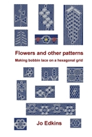 Flowers and other bobbin lace patterns: (colour edition): Making lace on a hexagonal grid B08ZBRK8FT Book Cover