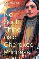 No Such Thing as a Cherokee Princess 1494414147 Book Cover