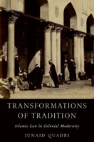 Transformations of Tradition: Islamic Law in Colonial Modernity 0190077042 Book Cover