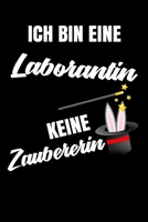 Ich bin eine Laborantin keine Zauberin: Geschenk Für Angestellte und Arbeitskollegen Liniertes Notizbuch oder Journal zum selber ausfüllen mit lustigen Spruch (German Edition) 1692219596 Book Cover