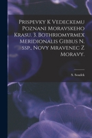 Prispevky K Vedeckemu Poznani Moravskeho Krasu. 3. Bothriomyrmex Meridionalis Gibbus N. Ssp., Novy Mravenec Z Moravy. 1014861004 Book Cover
