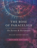 The Rose of Paracelsus: On Secrets and Sacraments 1957869283 Book Cover