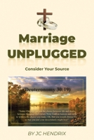 Marriage Unplugged: Consider Your Source B0F8T3N6ZL Book Cover