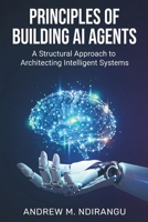 Principles of Building AI Agents: The AI Agents Guidebook to Architecting Scalable Systems, Mastering LangGraph, and Deploying AI Agents for Business Success B0GH7ZNRV4 Book Cover