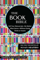 The Book Bible: How to Sell Your Manuscript—No Matter What Genre—Without Going Broke or Insane 1510762701 Book Cover