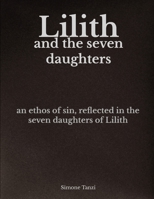 Lilith and the Seven Daughters: An Ethos of Sin, Reflected in the Seven Daughters of Lilith B0H4CQNJ97 Book Cover