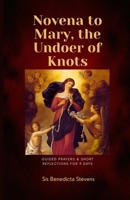 Novena to Mary, the Undoer of Knots: Guided Prayers & Short Reflections for 9 Days B0GH7H2YC1 Book Cover