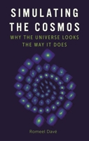 Simulating the Cosmos: Why the Universe Looks the Way It Does 178914714X Book Cover