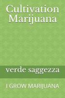 Cultivation Marijuana : I Grow Marijuana 1092994882 Book Cover