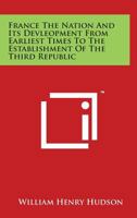 France; The Nation and Its Development from Earliest Times to the Establishment of the Third Republic 1362609927 Book Cover