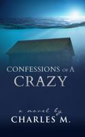 Confessions Of A Crazy (Finale of the Crazy Series) 0998539171 Book Cover