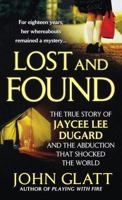 Lost and Found: The True Story of Jaycee Lee Dugard and the Abduction that Shocked the World 0312388276 Book Cover