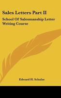 Sales Letters Part II: School Of Salesmanship Letter Writing Course 1163188522 Book Cover