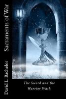 Sacraments of War: The Sword and the Warrior Wash 1492997781 Book Cover