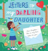 Letters to My Darling Daughter: Dear daughter, this is my love letter to you... 0760385211 Book Cover