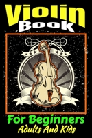 Violin Book For Beginners Adults And Kids: Teach Yourself To Play Violin, No School, No Teacher, Save Your Effort, Learning Violin For Beginners B08RBWLTFY Book Cover