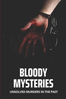 Bloody Mysteries: Unsolved Murders In The Past: Stories Of Victims B095J6L9PW Book Cover