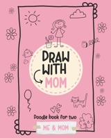 Draw with mom: Doodle book for two: Me and Mom B0CJ46JHBZ Book Cover