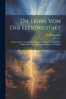 Die Lehre Von Der Elektricitaet: Zugleich Als 3. Voellig Ungearebeitete Auflage Der Lehre Vom Galvanismus Und Elektromagnetismus, Erster Band 1021354392 Book Cover