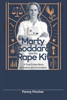 Marty Goddard and the Rape Kit: A True Crime Story of Justice and Innovation B0DT5ZZHSS Book Cover