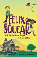 Felix & Squeak and the Ghost Who Forgot Everything 1957184124 Book Cover