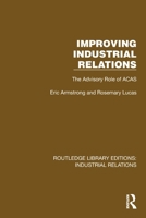Improving Industrial Relations: The Advisory Role of ACAS (Routledge Library Editions: Industrial Relations) 1032848553 Book Cover