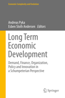 Long Term Economic Development: Demand, Finance, Organization, Policy and Innovation in a Schumpeterian Perspective 3642351247 Book Cover