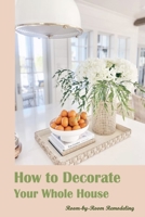 How to Decorate Your Whole House:Room-by-Room Remodeling: Room-by-Room Renovations. B0BCDB6SBB Book Cover