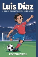 Luis Díaz: A Hero on the Field for Young Soccer Lovers B0DPT2FG4D Book Cover