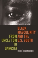 Black Masculinity And the U.S. South: From Uncle Tom to Gangsta (The New Southern Studies) 0820328901 Book Cover