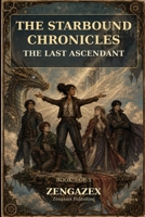 The Starbound Chronicles: The Last Ascendant B0HJ8XG32T Book Cover