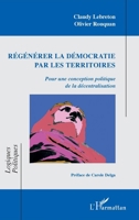 Régénérer la démocratie par les territoires: Pour une conception politique de la décentralisation (Logiques Politiques) (French Edition) 214020817X Book Cover
