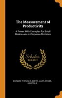 The Measurement of Productivity: A Primer With Examples for Small Businesses or Corporate Divisions 1021505242 Book Cover