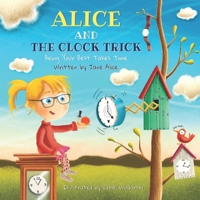 ALICE AND THE CLOCK TRICK: Being Your Best Takes Time B08NZT3FNB Book Cover
